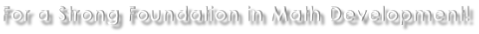 For a Strong Foundation in Math Development!